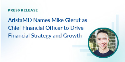 AristaMD Names Mike Gierut as Chief Financial Officer to Drive Financial Strategy and Growth