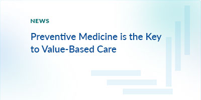 Preventive Medicine is the Key to Value-Based Care