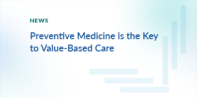 Preventive medicine is the key to value-based care