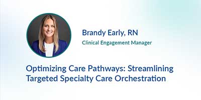 Optimizing Care Pathways: Streamlining Targeted Specialty Care Orchestration