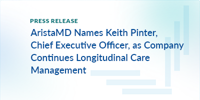 AristaMD Names Keith Pinter, Chief Executive Officer, as Company Continues Longitudinal Care Management in Collaboration with Primary Care