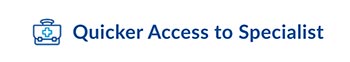 Quicker Access to Specialists