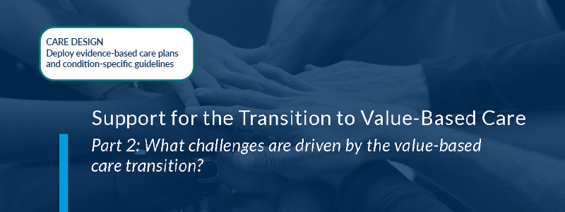 What challenges are driven by the value-based care transition?